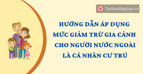 Hướng Dẫn Ap Dụng Mức Giảm Trừ Gia Cảnh Cho Người Nước Ngoai